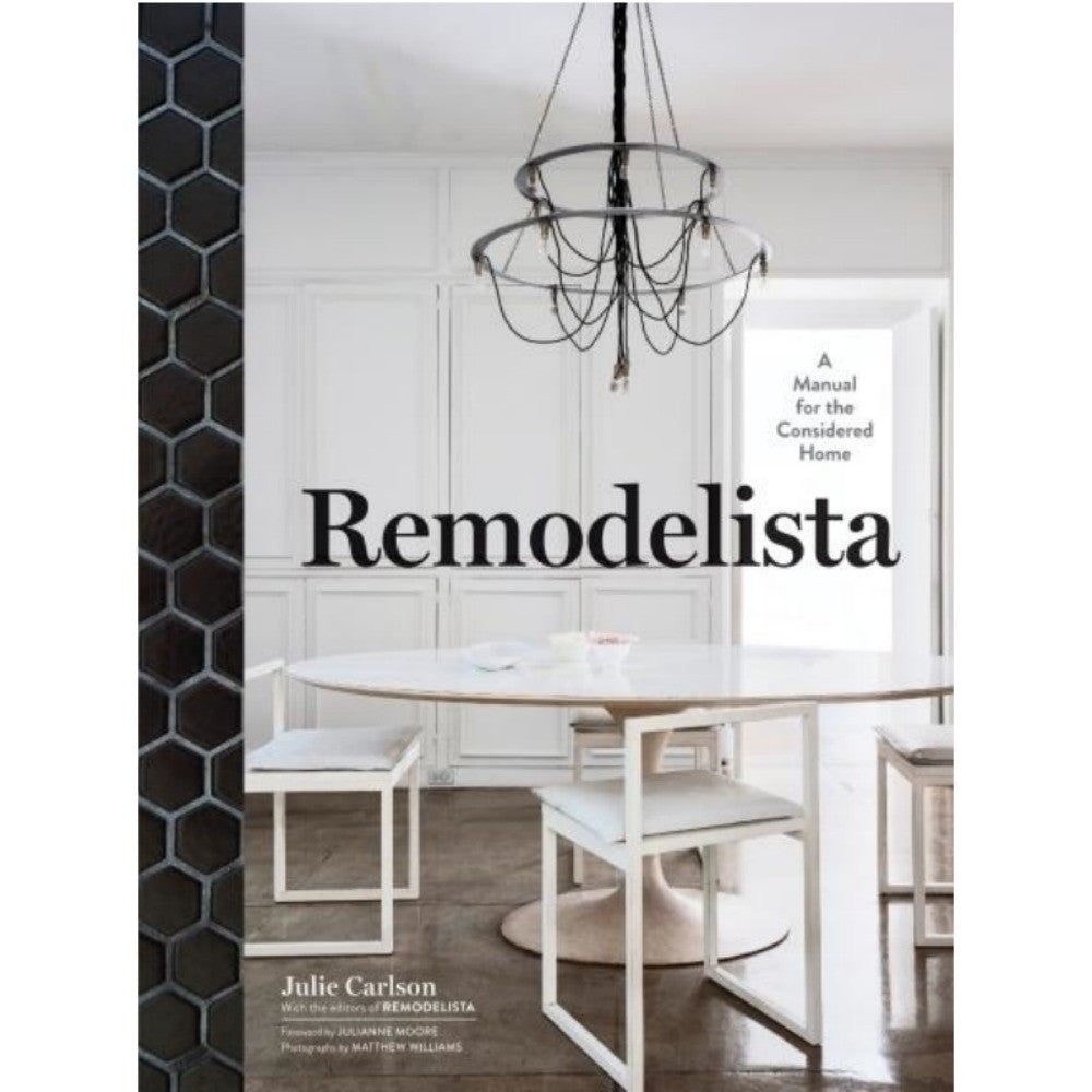 Remodelista: A Manual for the Considered Home by Julie Carlson